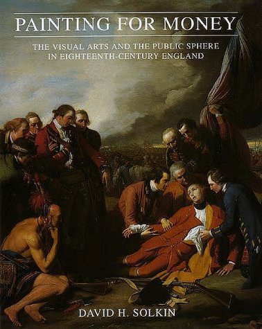 Painting for Money: The Visual Arts and the Public Sphere in Eighteenth-Century England (The Paul Mellon Centre for Studies in British Art)