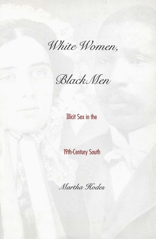 White Women, Black Men: Illicit Sex in the Nineteenth-Century South