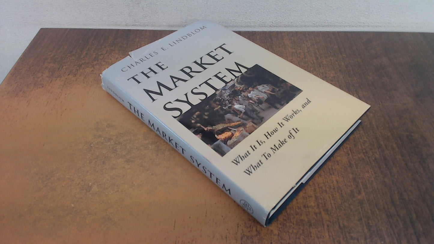The Market System: What It Is, How It Works, and What To Make of It