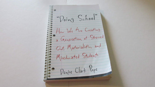 Doing School: How We Are Creating a Generation of Stressed-Out, Materialistic, and Miseducated Students