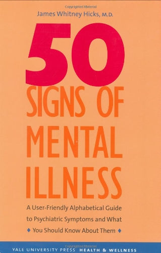 50 Signs of Mental Illness: A Guide to Understanding Mental Health (Yale University Press Health & Wellness)