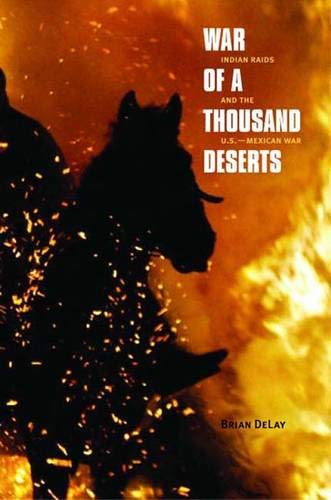 War of a Thousand Deserts: Indian Raids and the U.S.-Mexican War (The Lamar Series in Western History) - 1470