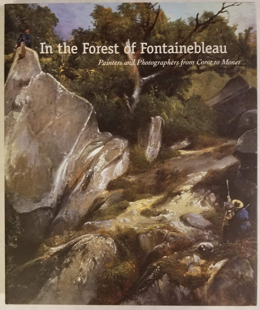 In the Forest of Fontainebleau: Painters and Photographers from Corot to Monet - 4367
