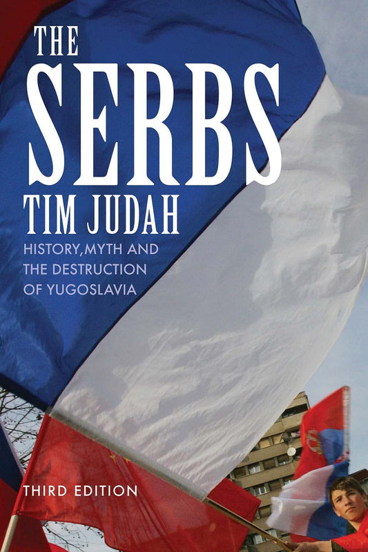 The Serbs: History, Myth and the Destruction of Yugoslavia - 7874