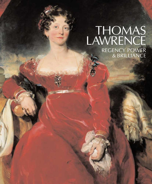 Thomas Lawrence: Regency Power & Brilliance