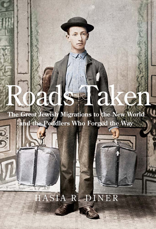 Roads Taken: The Great Jewish Migrations to the New World and the Peddlers Who Forged the Way - 1522