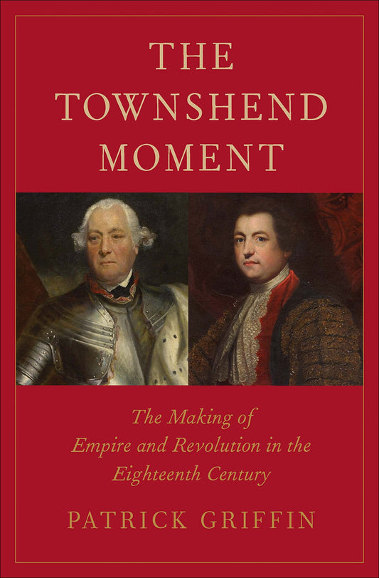 The Townshend Moment: The Making of Empire and Revolution in the Eighteenth Century (The Lewis Walpole Series in Eighteenth-Century Culture and History) - 6328