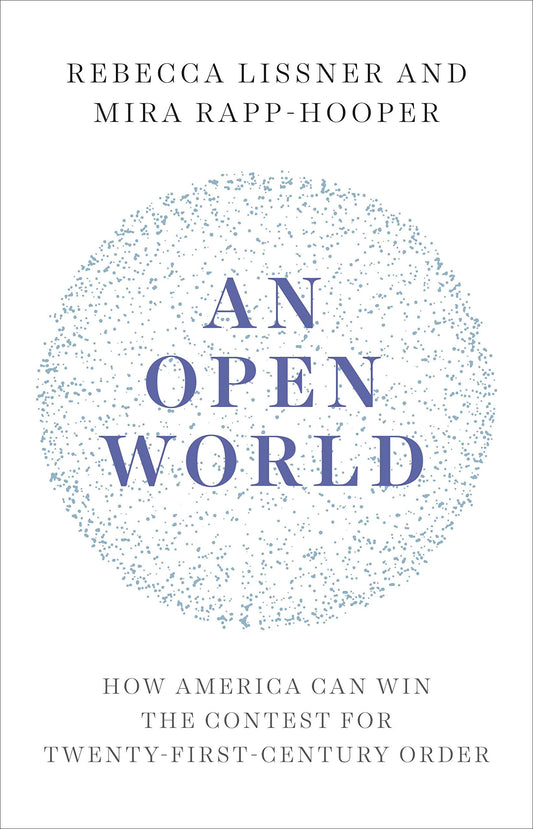 An Open World: How America Can Win the Contest for Twenty-First-Century Order