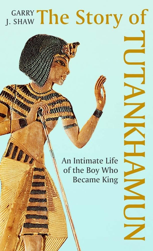 The Story of Tutankhamun: An Intimate Life of the Boy who Became King - 1238