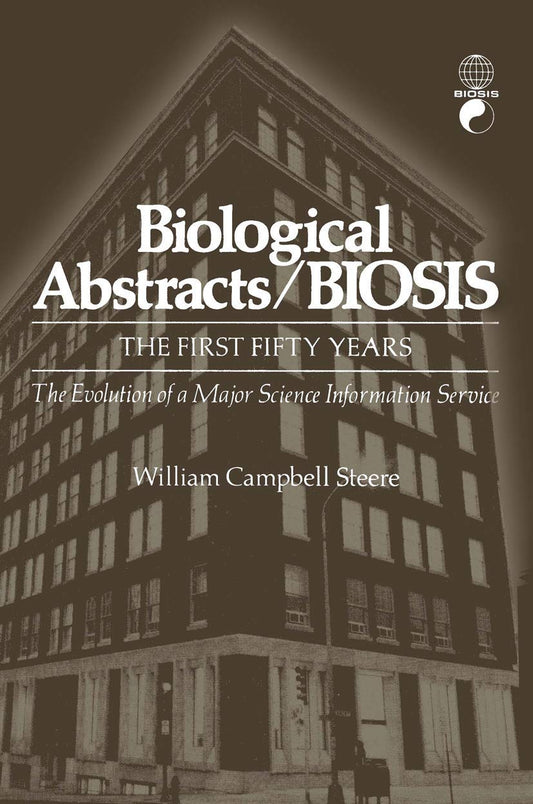 Biological Abstracts / BIOSIS: The First Fifty Years. The Evolution of a Major Science Information Service