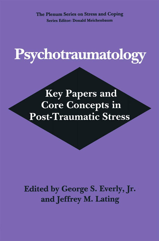 Psychotraumatology: Key Papers and Core Concepts in Post-Traumatic Stress (Springer Series on Stress and Coping)