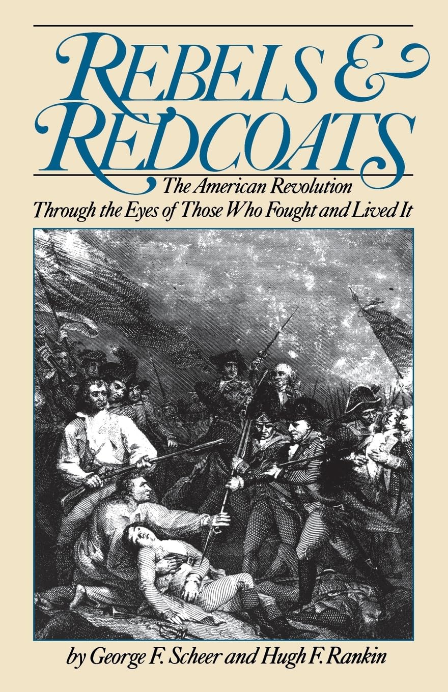 Rebels And Redcoats: The American Revolution Through The Eyes Of Those That Fought And Lived It (Da Capo Paperback)