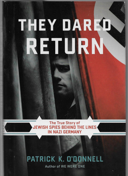 They Dared Return: The True Story of Jewish Spies behind the Lines in Nazi Germany - 2704