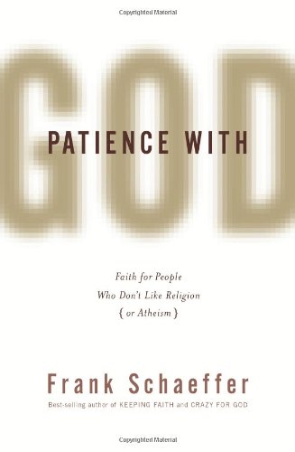 Patience with God: Faith for People Who Don t Like Religion (or Atheism)