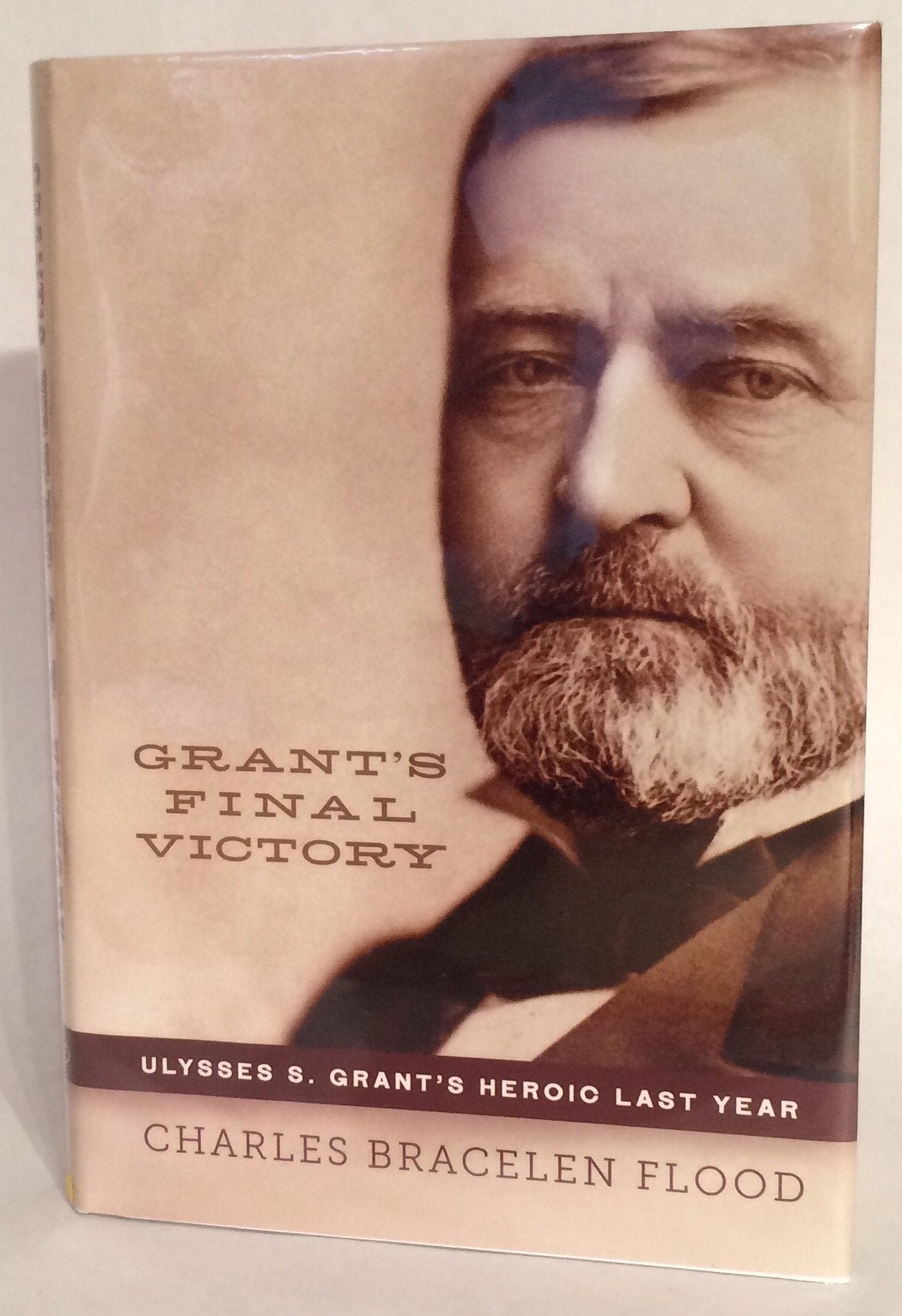 Grant's Final Victory: Ulysses S. Grant's Heroic Last Year