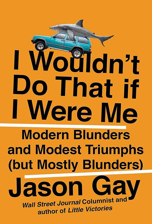 I Wouldn't Do That If I Were Me: Modern Blunders and Modest Triumphs (but Mostly Blunders) - 1623