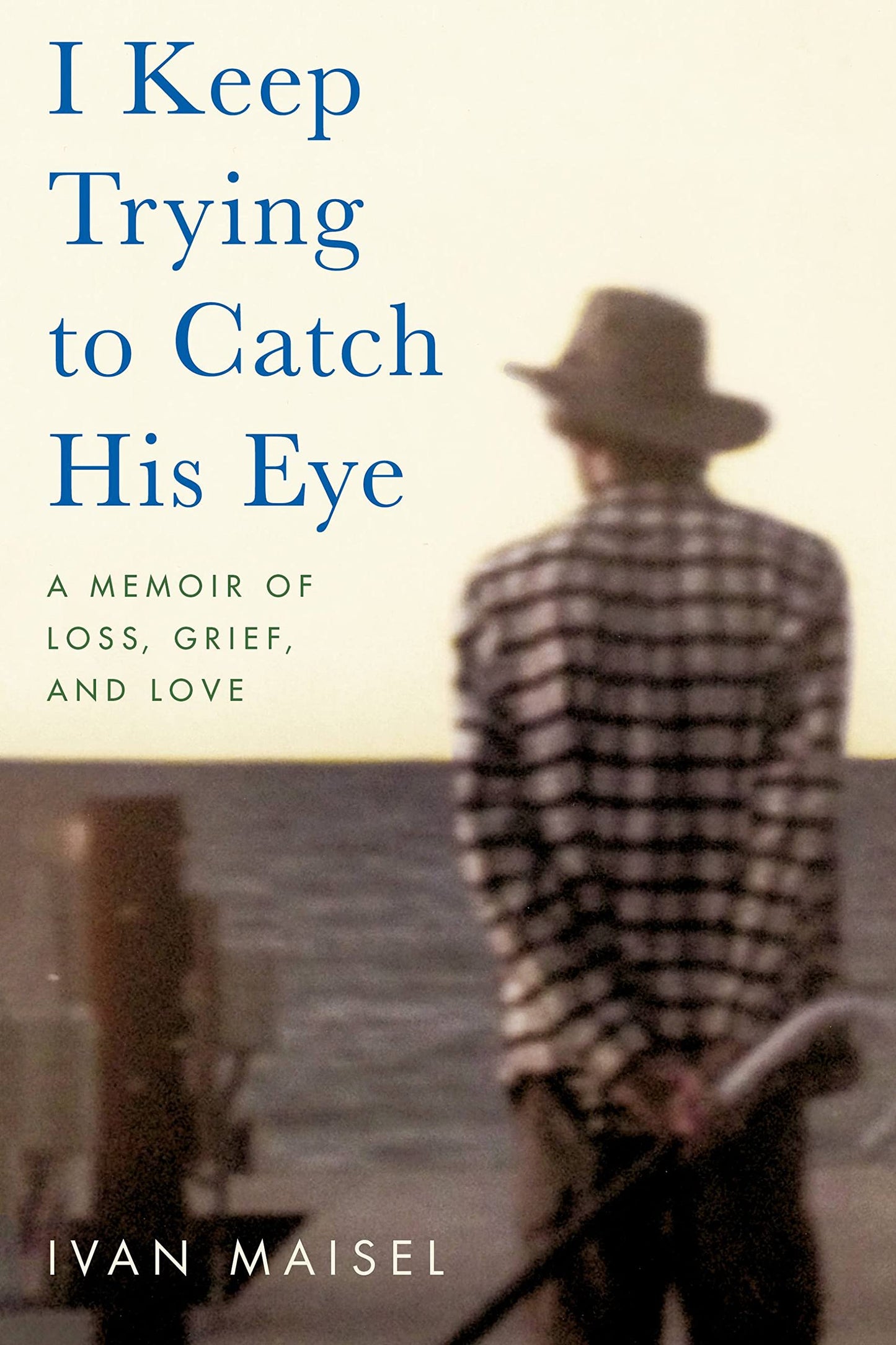 I Keep Trying to Catch His Eye: A Memoir of Loss, Grief, and Love - 1038