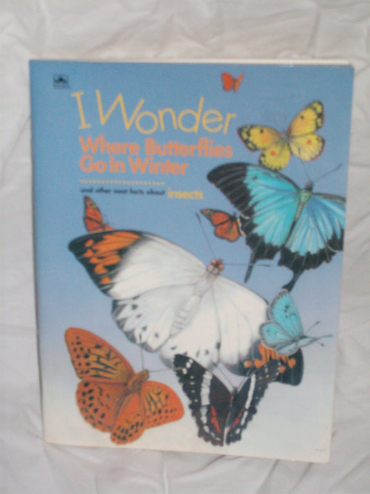I Wonder Where Butterflies Go In Winter and Other Neat Facts About Insects