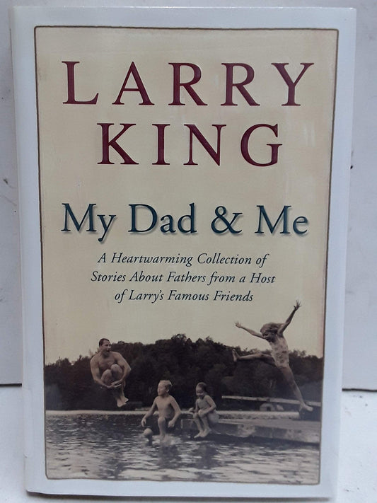 My Dad and Me: A Heartwarming Collection of Stories About Fathers from a Host of Larry's Famous Friends - 2993