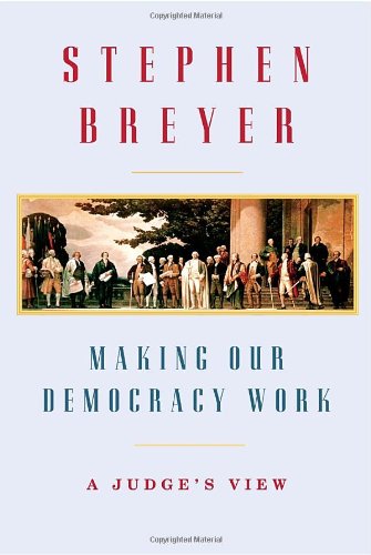 Making Our Democracy Work: A Judge's View - 2184