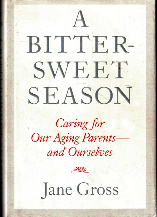 A Bittersweet Season: Caring for Our Aging Parents--and Ourselves
