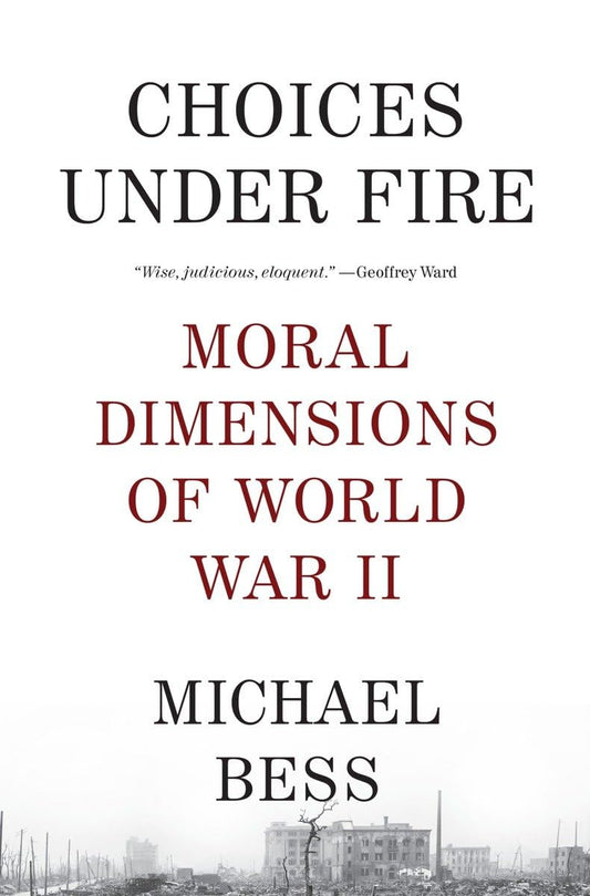 Choices Under Fire: Moral Dimensions of World War II - 5223