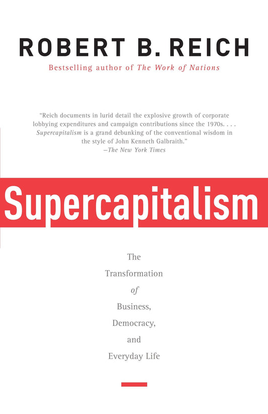 Supercapitalism: The Transformation of Business, Democracy, and Everyday Life (Vintage)