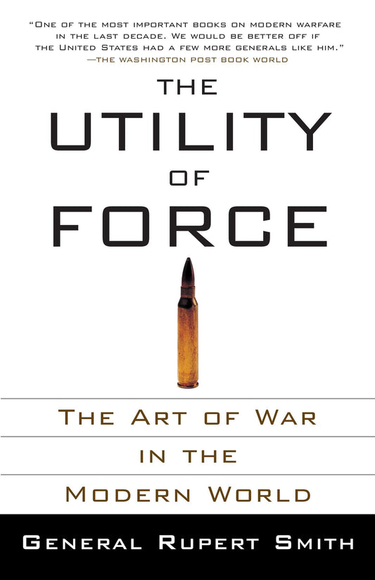 The Utility of Force: The Art of War in the Modern World - 5669