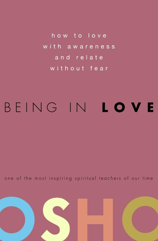 Being in Love: How to Love with Awareness and Relate Without Fear - 587