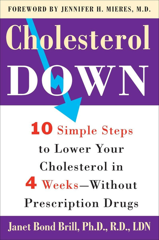 Cholesterol Down: Ten Simple Steps to Lower Your Cholesterol in Four Weeks--Without Prescription Drugs - 7865