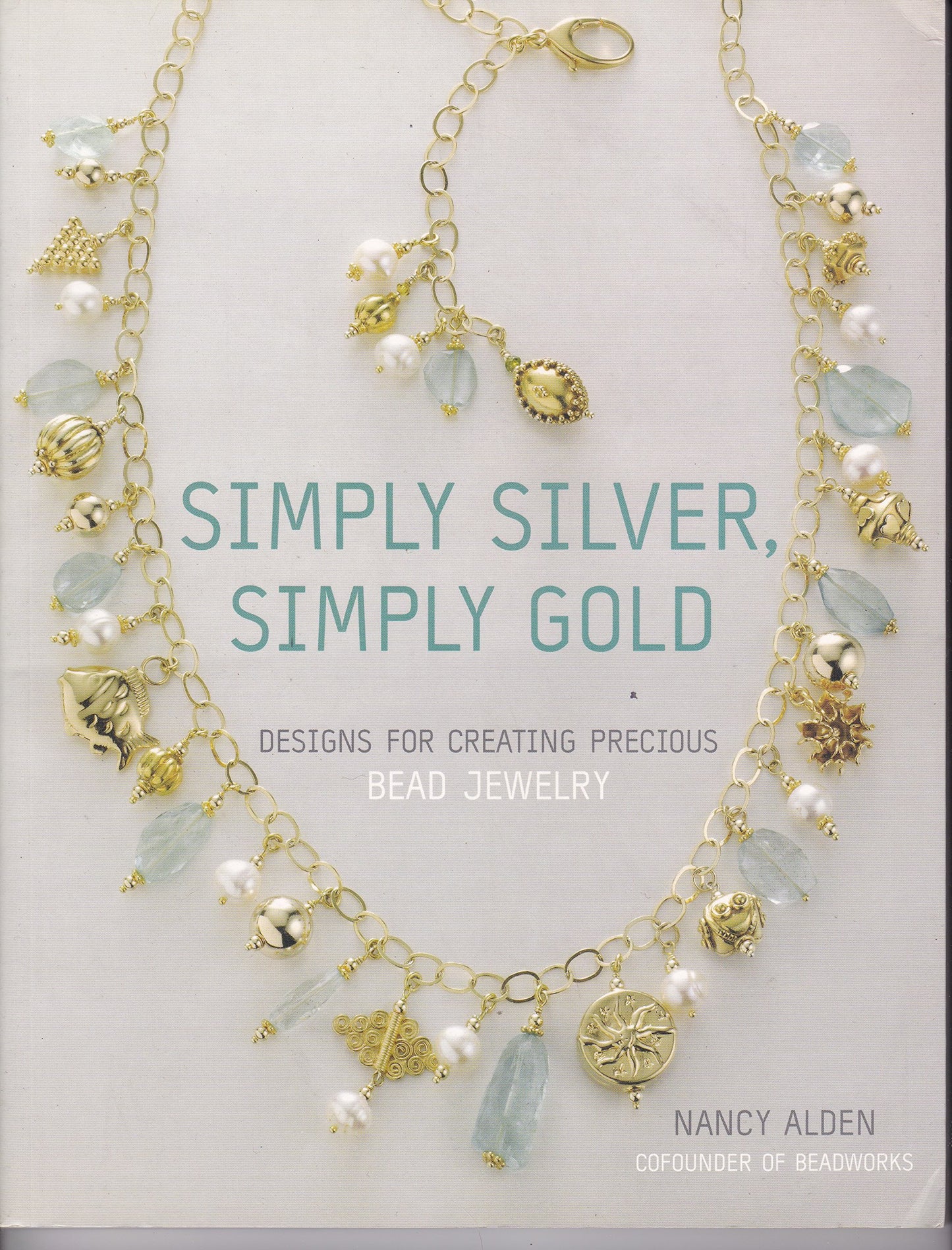 Simply Silver, Simply Gold: Designs for Creating Precious Bead Jewelry
