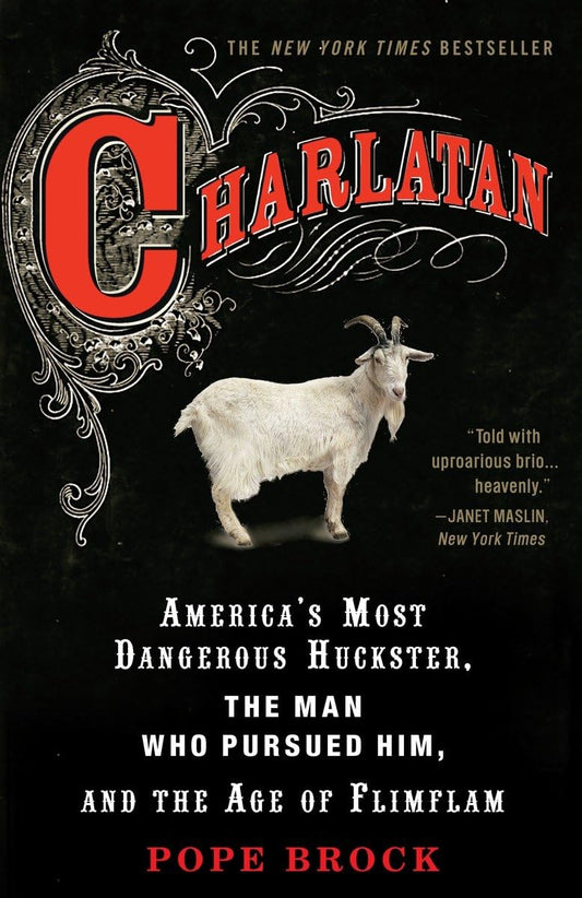 Charlatan: America's Most Dangerous Huckster, the Man Who Pursued Him, and the Age of Flimflam - 8022