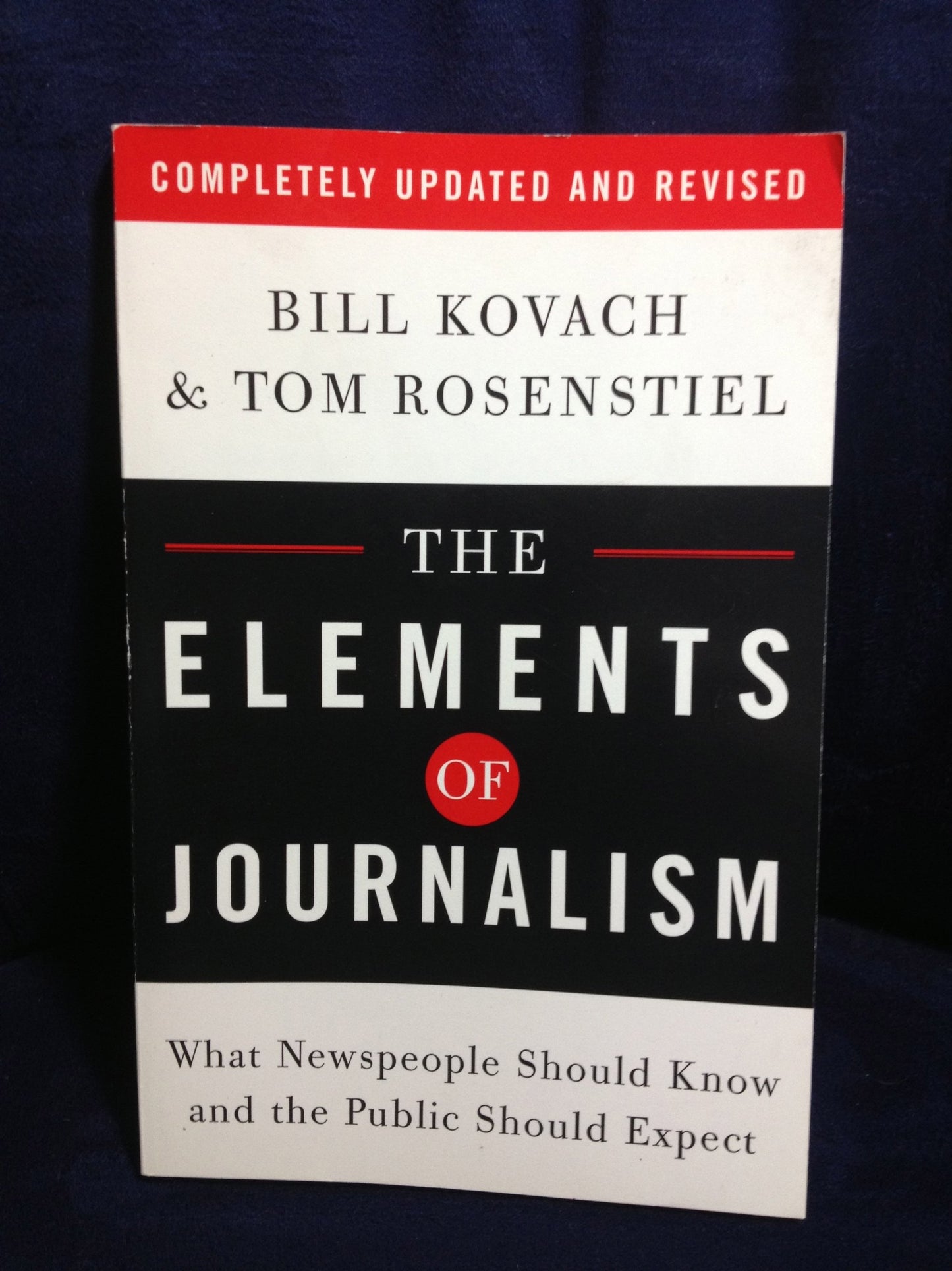 The Elements of Journalism: What Newspeople Should Know and the Public Should Expect, Completely Updated and Revised
