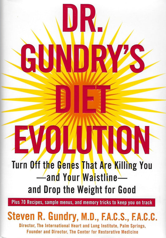 Dr. Gundry's Diet Evolution: Turn Off the Genes That Are Killing You--And Your Waistline--And Drop the Weight for Good