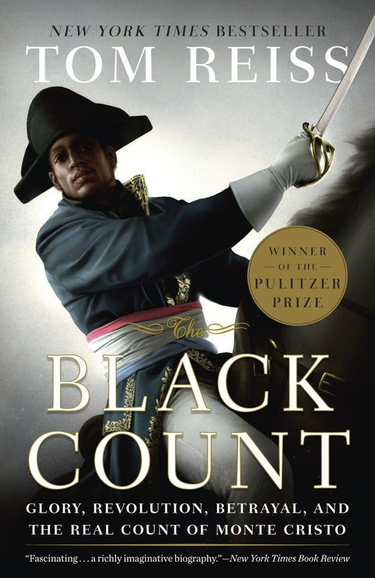 The Black Count: Glory, Revolution, Betrayal, and the Real Count of Monte Cristo - 9884
