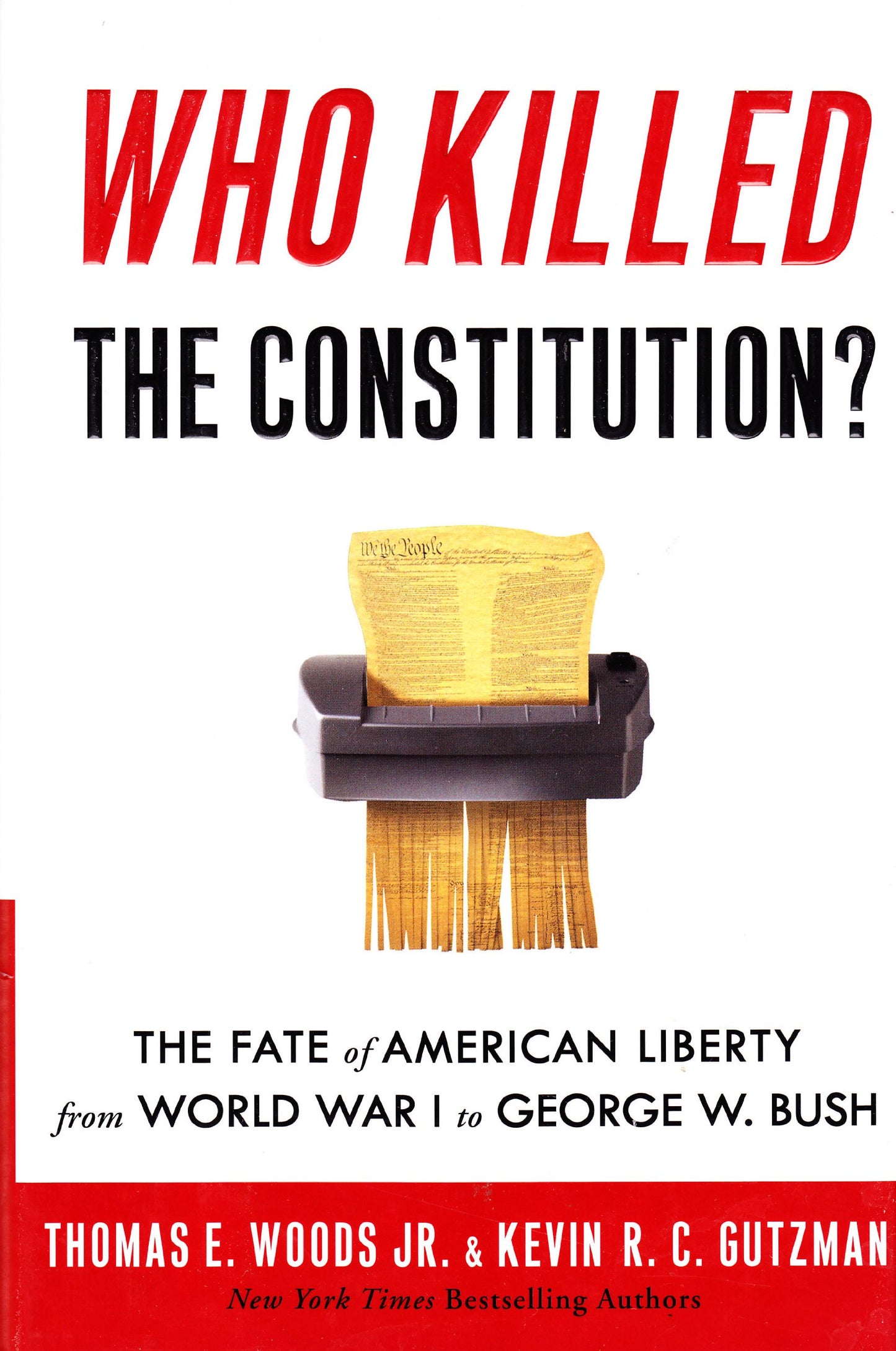 Who Killed the Constitution?: The Fate of American Liberty from World War I to George W. Bush