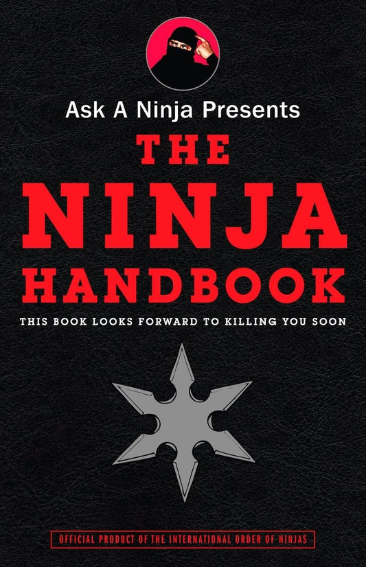 Ask a Ninja Presents The Ninja Handbook: This Book Looks Forward to Killing You Soon
