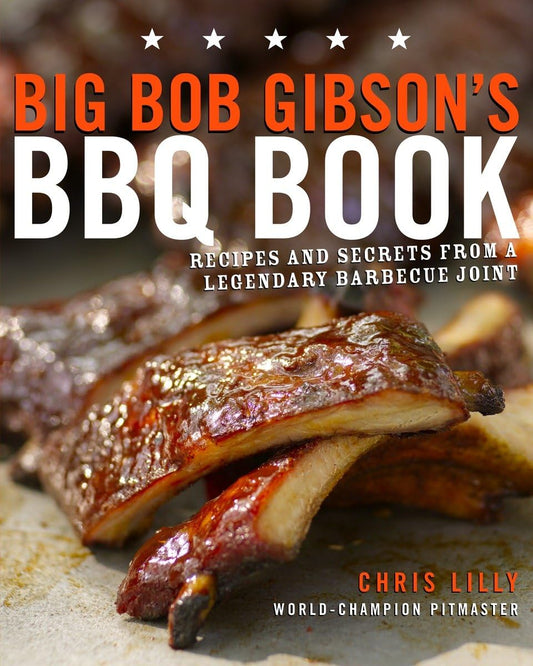 Big Bob Gibson's BBQ Book: Recipes and Secrets from a Legendary Barbecue Joint: A Cookbook - 1196