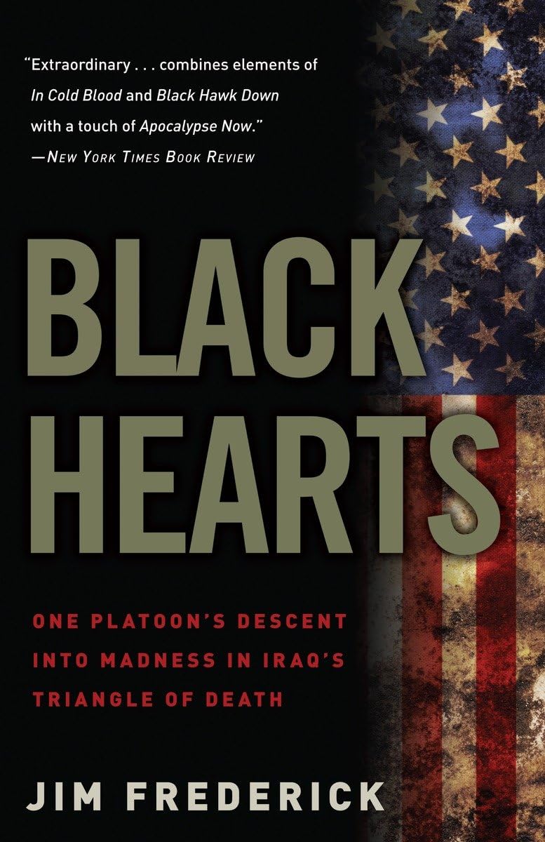 Black Hearts: One Platoon's Descent into Madness in Iraq's Triangle of Death - 4596