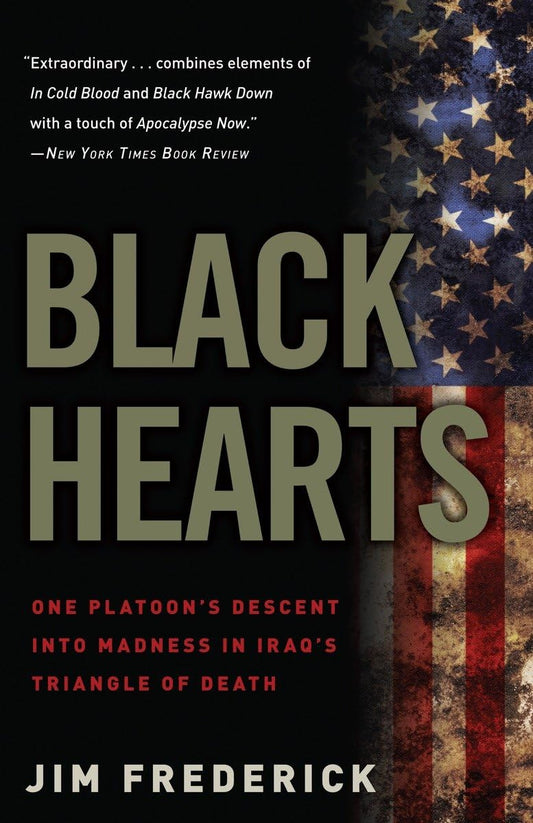 Black Hearts: One Platoon's Descent into Madness in Iraq's Triangle of Death - 4596