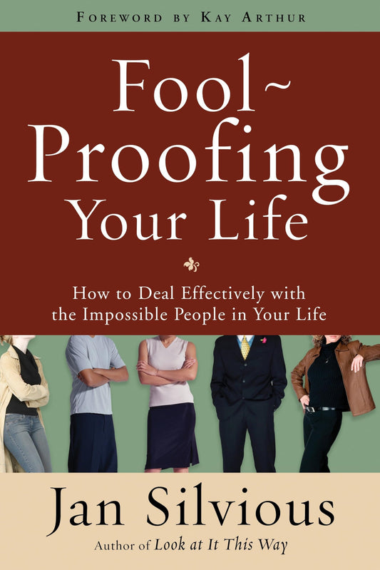 Foolproofing Your Life: How to Deal Effectively with the Impossible People in Your Life - 8507
