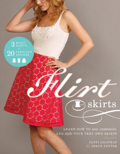 Flirt Skirts: Learn How to Sew, Customize, and Style Your Very Own Skirts