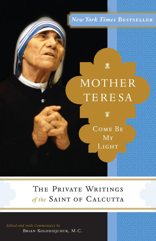 Mother Teresa: Come Be My Light: The Private Writings of the Saint of Calcutta - 6581