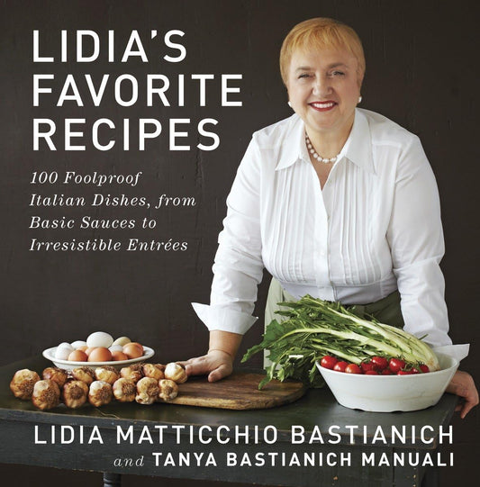 Lidia's Favorite Recipes: 100 Foolproof Italian Dishes, from Basic Sauces to Irresistible Entrees: A Cookbook - 4202