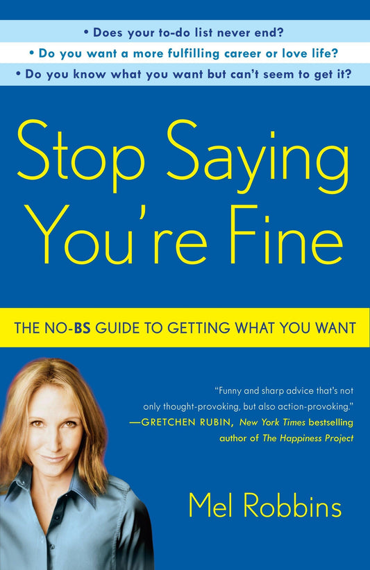 Stop Saying You're Fine: The No-BS Guide to Getting What You Want - 1328