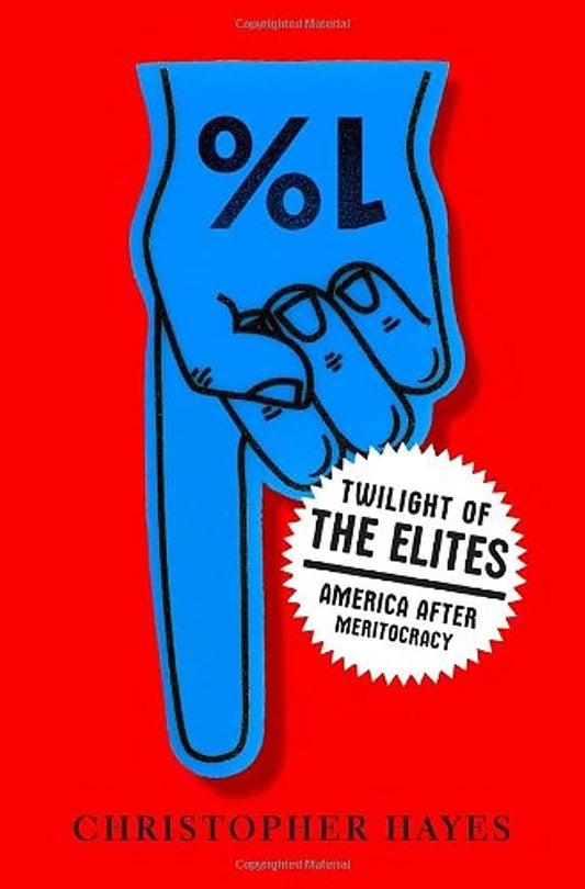 Twilight of the Elites: America After Meritocracy - 6477