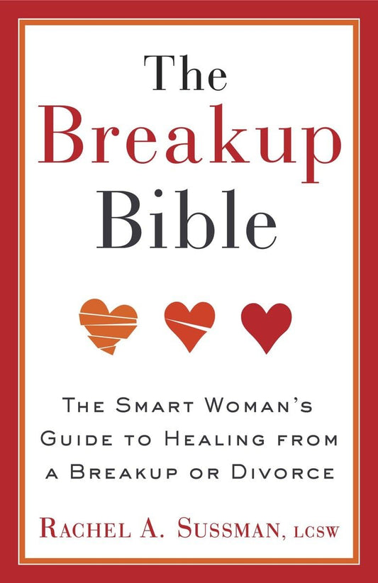 The Breakup Bible: The Smart Woman's Guide to Healing from a Breakup or Divorce