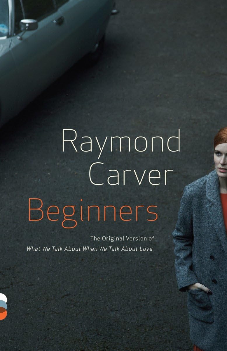 Beginners: The Original Version of What We Talk About When We Talk About Love (Vintage Contemporaries)