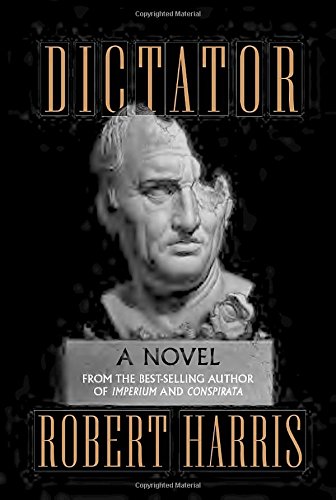 Dictator: A novel (Ancient Rome Trilogy, 3)