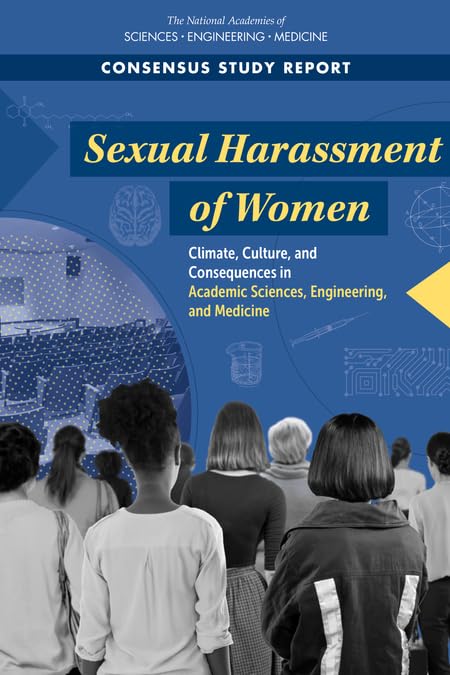 Sexual Harassment of Women: Climate, Culture, and Consequences in Academic Sciences, Engineering, and Medicine (Higher Education)